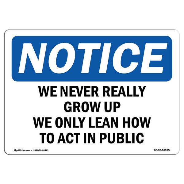 OSHA Notice Sign, 7" Height, Aluminum, We Never Really Grow Up We Only Learn How Sign, Landscape